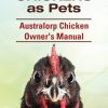 Australorp Chickens as Pets. Australorp Chicken Owner's Manual.