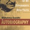 Mahatma Gandhi Autobiography: The Story Of My Experiments With Truth