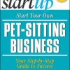 Start Your Own Pet Sitting Business (The Startup Series)