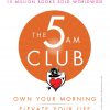 The 5 AM Club: Own Your Morning, Elevate Your Life