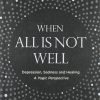When All Is Not Well: Depression, Sadness and Healing - A Yogic Perspective