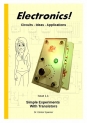 Electronics!: Circuits – Ideas -Applications (Simple Experiments with Transistors Book 1)